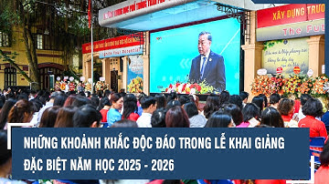 Những khoảnh khắc độc đáo trong Lễ khai giảng đặc biệt năm học 2025 - 2026