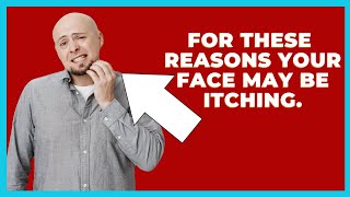 Itchy Face ➞ 【Discover The Causes Of Itchy Face】