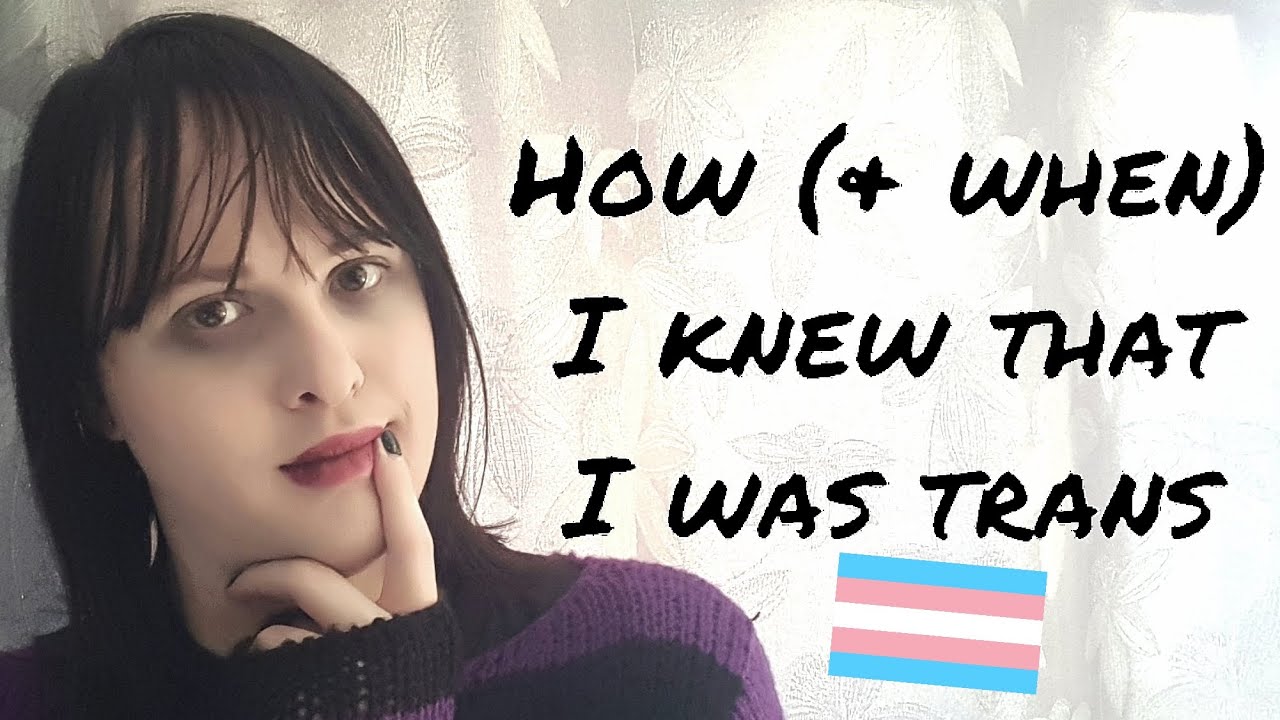 How (& When) I Knew That I Was Trans
