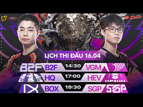 B2F vs VGM | HQ vs HEV | BOX vs SGP | ĐTDV MÙA XUÂN 2022 - VÒNG 16  NGÀY 16/04