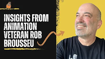 Insights from Animation Veteran Rob Brousseu