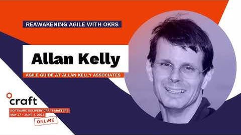 Reawakening Agile with OKRs - ALLEN KELLY | Craft Conference 2021