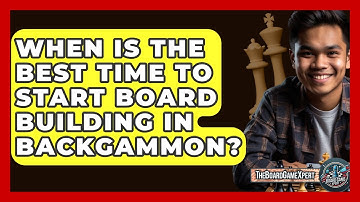 When Is The Best Time To Start Board Building In Backgammon? - The Board Game Xpert