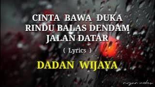 CINTA BAWA DUKA RINDU BALAS DENDAM JALAN DATAR ( Lyrics ) || Cover By DADAN WIJAYA.
