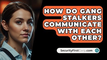 How Do Gang Stalkers Communicate With Each Other? - SecurityFirstCorp.com