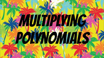 Multiplying Polynomials Video Notes