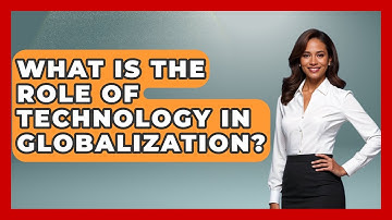 What Is The Role Of Technology In Globalization? - International Policy Zone