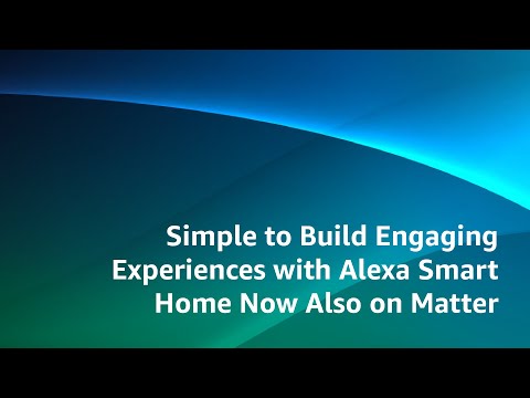 Simple to Build Engaging Experiences with Alexa Smart Home Now Also on Matter