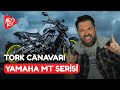 Torkun Efendisi : YAMAHA MT SERİSİ Hakkında Her Şey!