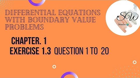 Chapter1, Exercise1.3 Question 1-20,with all concepts and application,DE with boundary value problem