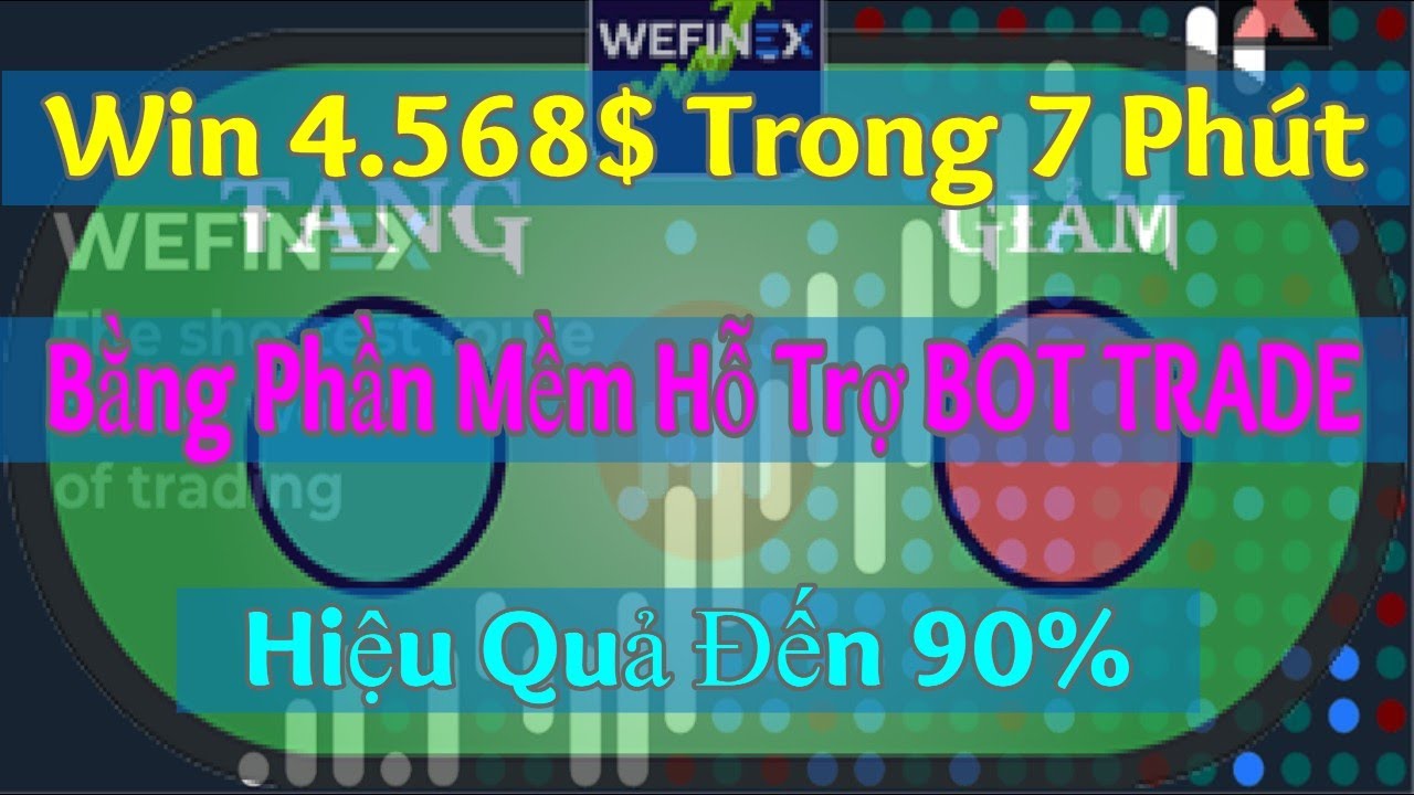 BOT TRADE WEFINEX – Đục Sàn Wefinex Bằng Phần Mềm Hỗ …