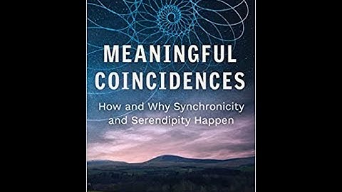 Meaningful Coincidences: How and Why Synchronicity and Serendipity Happen