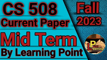 CS508 current paper Fall 2023 || Mid Term || Subjective || Learning Point #learningpoint #midterm