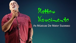 MATTOS NASCIMENTO🙏 As Músicas De Maior Sucesso🙏 Canções Famosas De Hinos De MATTOS NASCIMENTO