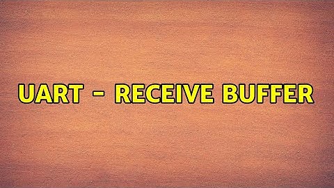 UART - receive buffer (2 Solutions!!)