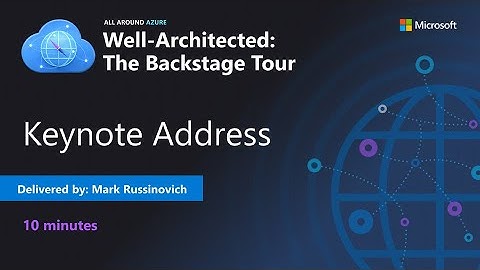 Azure Well-Architected Framework Keynote Address with Mark Russinovich
