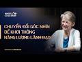Mindful Leadership SS4 #2| Chuyển đổi góc nhìn để khơi thông năng lượng lãnh đạo|TS.Ginny Whitelaw