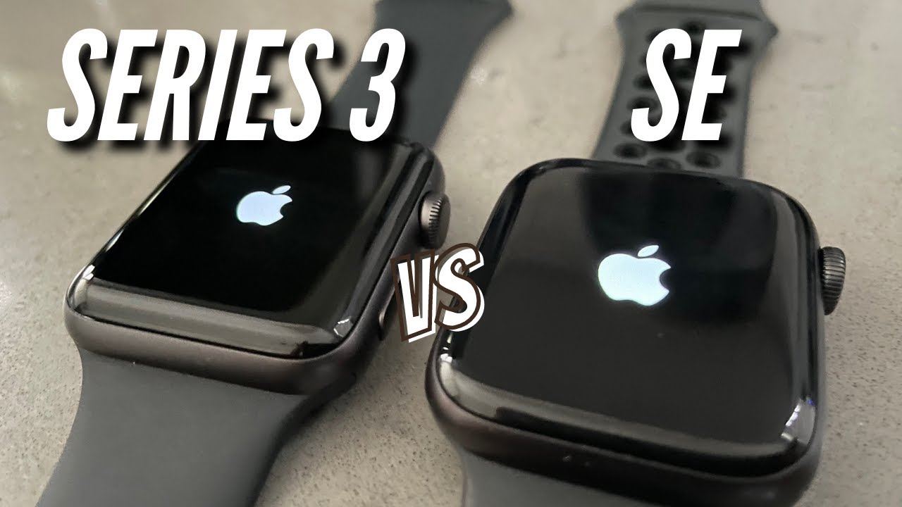 Apple Watch Series 3 vs SE - Which Should You Buy in Late 2020?