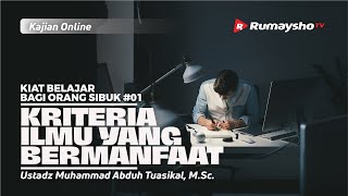 KIAT BELAJAR #01: KRITERIA ILMU YANG BERMANFAAT - Ustadz M Abduh Tuasikal, M.Sc.