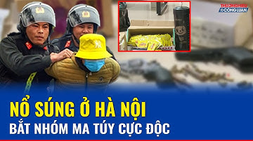 Tìm thấy loại ma túy cực độc trong vụ tội phạm nổ súng bắn công an ở Hà Nội | THCL