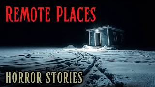 4 Really Scary Remote Places Stories