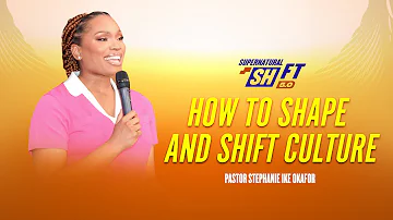 How to Shape and Shift Culture - Pastor Stephanie Ike Okafo at The Supernatural Shift 2024