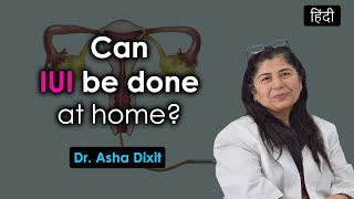 Can IUI be done at home? By Dr. Asha Dixit