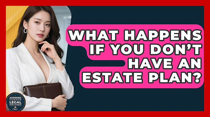 What Happens If You Don’t Have an Estate Plan? | Avoiding Common Legal Mistakes News