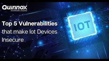 Top 5 Vulnerabilities That Make IoT Devices Insecure | IoT Security Challenges
