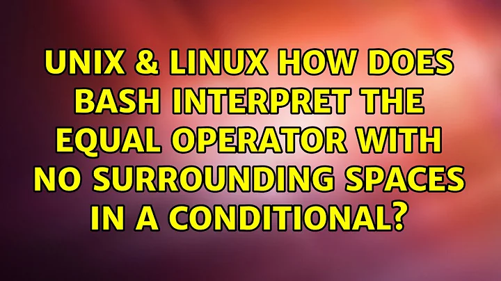 How does bash interpret the equal operator with no surrounding spaces in a conditional?