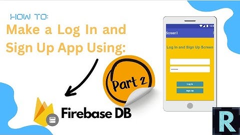 How to Create a Log In and Sign Up App Using Firebase DB on MIT App Inventor | Part 2