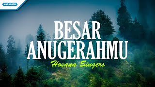 Besar AnugerahMu - Hosana Singers (with lyric)