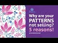 Why are your patterns not selling well? 5 main reasons and how to fix them. Why are your patterns not selling well? 5 main reasons and how to fix them.