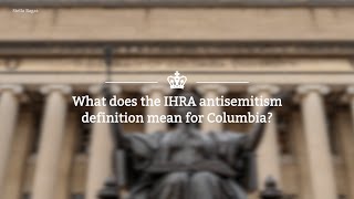 What does the IHRA antisemitism definition mean for Columbia?