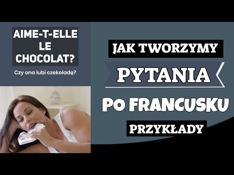 CZY ONA LUBI CZEKOLADĘ, CZYLI JAK TWORZYMY PYTANIA PO FRANCUSKU?