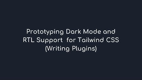 Prototyping Dark Mode and RTL Support  for Tailwind CSS - Part 1