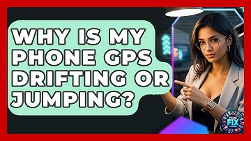 Why Is My Phone GPS Drifting Or Jumping? - Phone Fix and Features