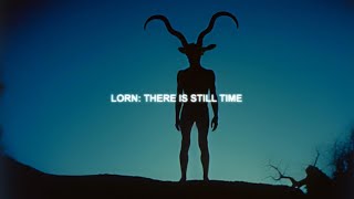 LORN: THERE IS STILL TIME | music video Resimi