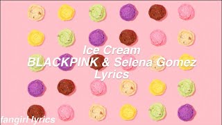 Ice Cream || BLACKPINK &amp; Selena Gomez Lyrics