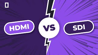 HDMI vs. SDI Video Connections