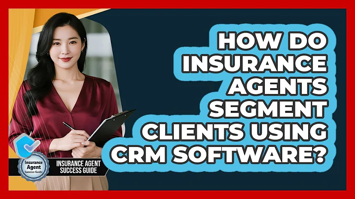 How Do Insurance Agents Segment Clients Using CRM Software? - Insurance Agent Success Guide