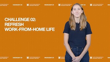 2021 Hackaday Prize Update : Challenge 02 Refresh Work-From-Home-Life