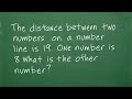 The distance between two numbers on a number line is 19. One number is 8, what is the other number?