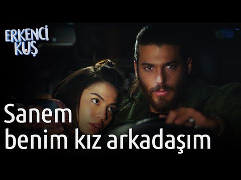 Erkenci Kuş | Sanem Benim Kız Arkadaşım