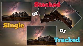 Single, Stacked or Tracked  Milky Way Photography