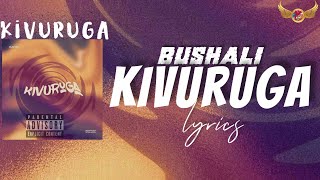 KIVURUGA - Bushali ft Ghananian Stallion (LYRICS VIDEO)