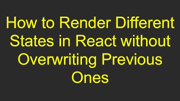 How to Render Different States in React without Overwriting Previous Ones
