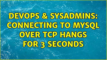 DevOps & SysAdmins: Connecting to mysql over TCP hangs for 3 seconds (2 Solutions!!)