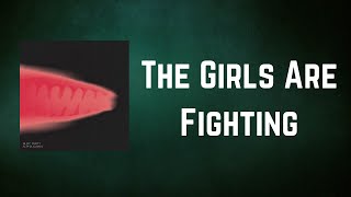Bloc Party - The Girls Are Fighting (Lyrics)