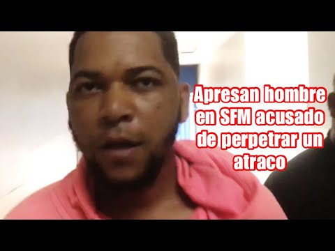 Apresan hombre en SFM acusado de perpetrar un atraco